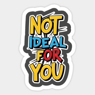 Not ideal Not ideal for you 2024 Sticker